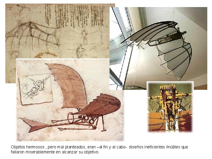 Objetos hermosos , pero mal planteados, eran –al fin y al cabo- diseños ineficientes