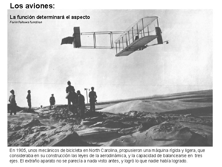 Los aviones: La función determinará el aspecto Form follows function En 1905, unos mecánicos