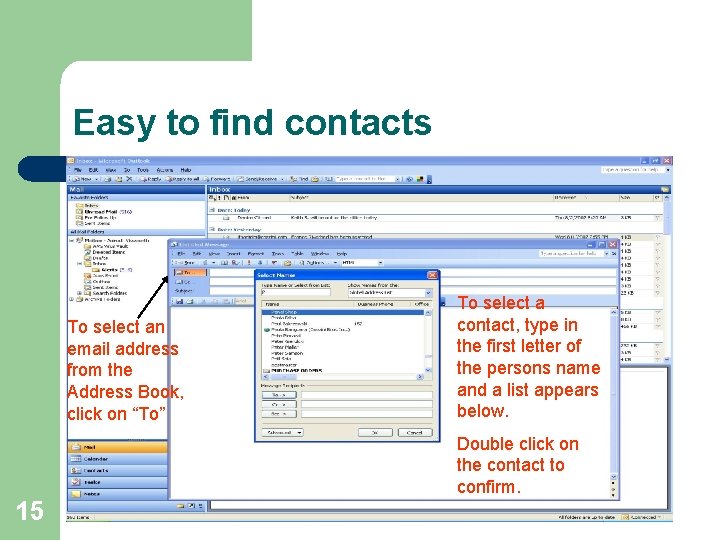 Easy to find contacts To select an email address from the Address Book, click