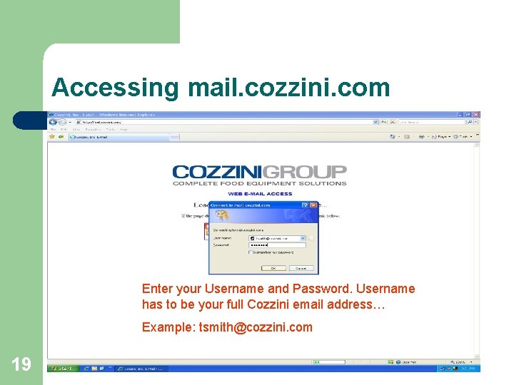 Accessing mail. cozzini. com Enter your Username and Password. Username has to be your