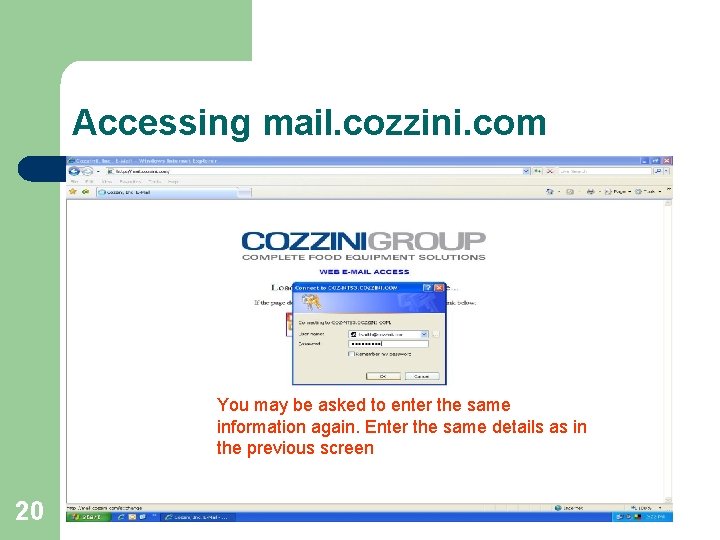 Accessing mail. cozzini. com You may be asked to enter the same information again.