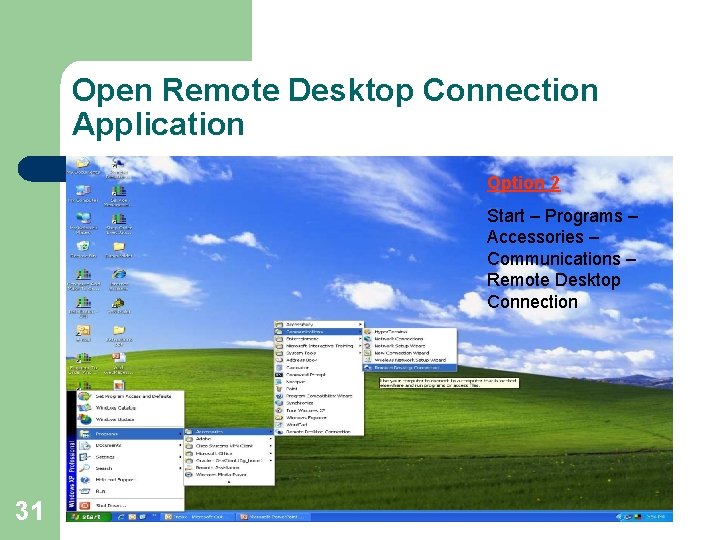 Open Remote Desktop Connection Application Option 2 Start – Programs – Accessories – Communications