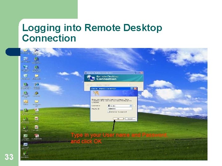 Logging into Remote Desktop Connection Type in your User name and Password, and click