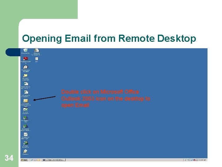 Opening Email from Remote Desktop Double click on Microsoft Office Outlook 2003 icon on