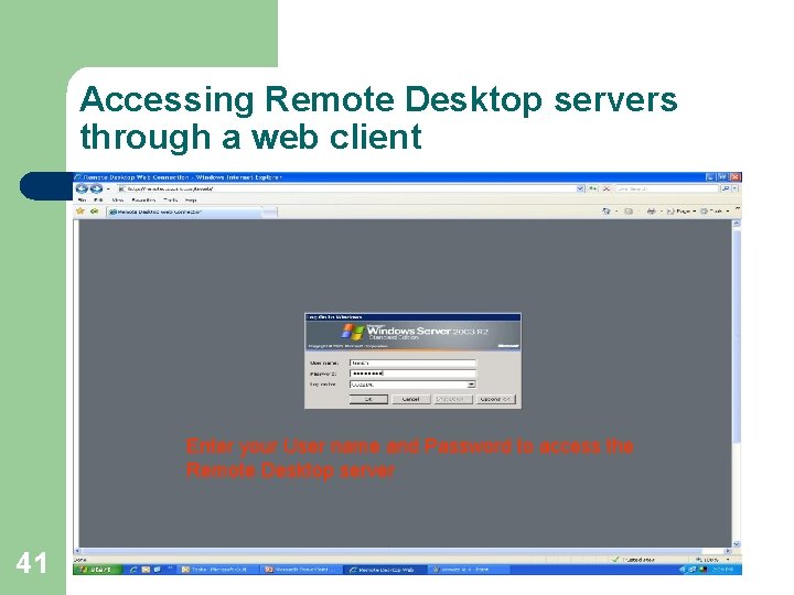 Accessing Remote Desktop servers through a web client Enter your User name and Password