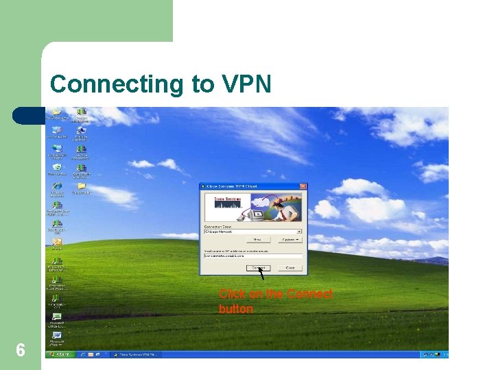 Connecting to VPN Click on the Connect button 6 