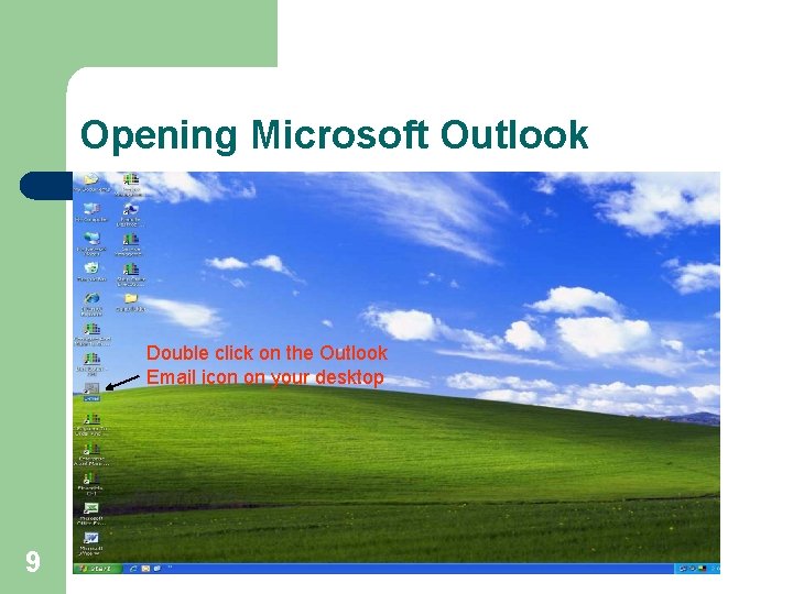 Opening Microsoft Outlook Double click on the Outlook Email icon on your desktop 9