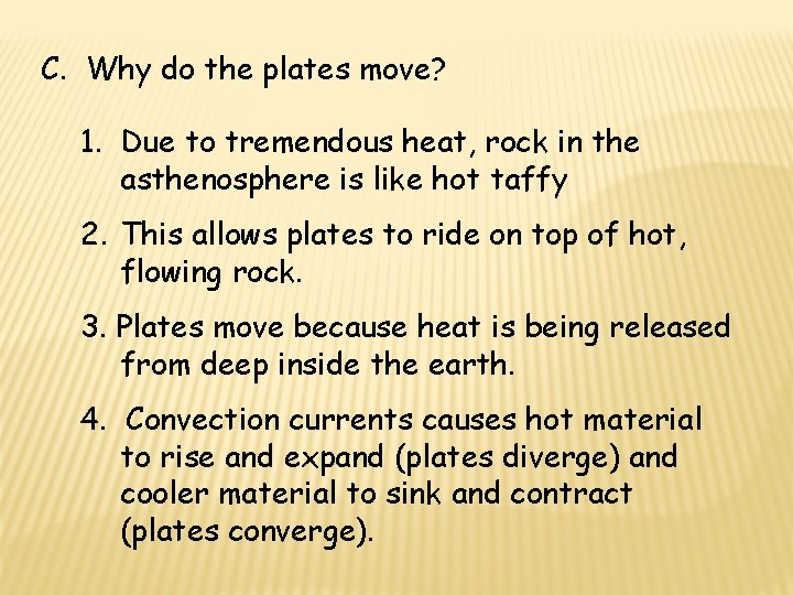 C. Why do the plates move? 1. Due to tremendous heat, rock in the