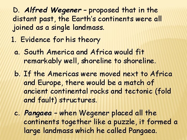 D. Alfred Wegener – proposed that in the distant past, the Earth’s continents were
