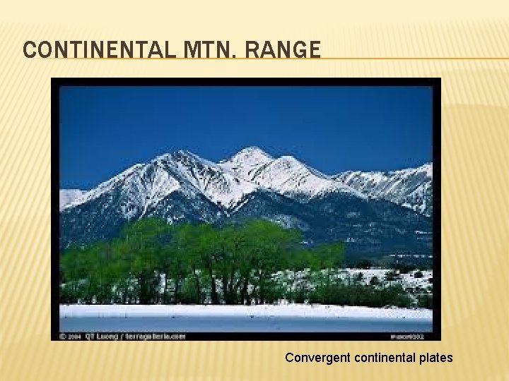 CONTINENTAL MTN. RANGE Convergent continental plates 