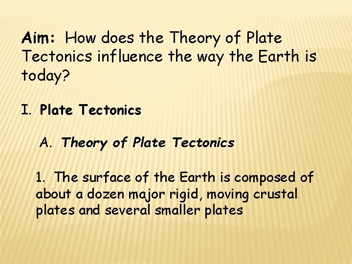 Aim: How does the Theory of Plate Tectonics influence the way the Earth is