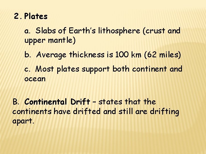 2. Plates a. Slabs of Earth’s lithosphere (crust and upper mantle) b. Average thickness