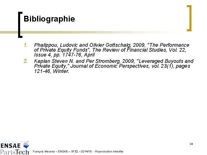 Bibliographie 1. 2. Phalippou, Ludovic and Olivier Gottschalg, 2009, "The Performance of Private Equity