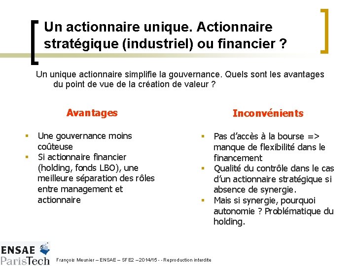 Un actionnaire unique. Actionnaire stratégique (industriel) ou financier ? Un unique actionnaire simplifie la