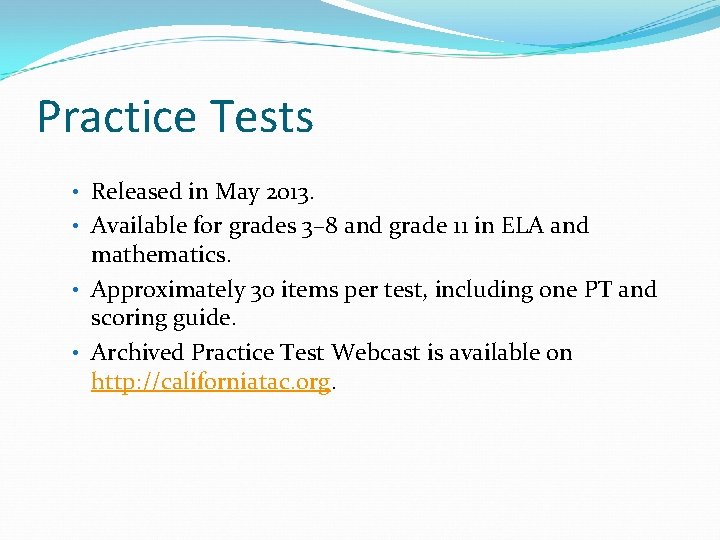 Practice Tests • Released in May 2013. • Available for grades 3– 8 and