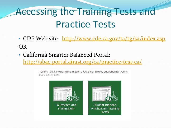 Accessing the Training Tests and Practice Tests • CDE Web site: http: //www. cde.