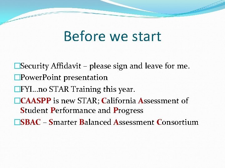 Before we start �Security Affidavit – please sign and leave for me. �Power. Point