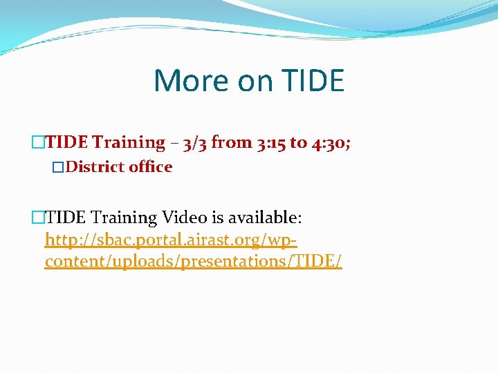 More on TIDE �TIDE Training – 3/3 from 3: 15 to 4: 30; �District