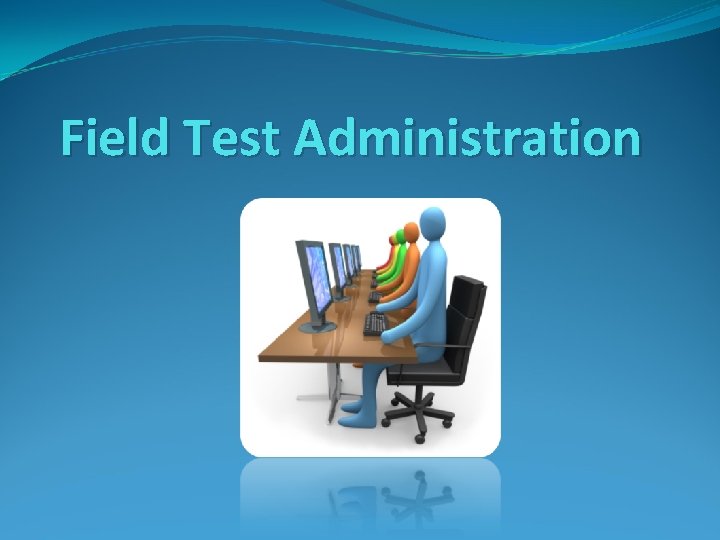 Field Test Administration 