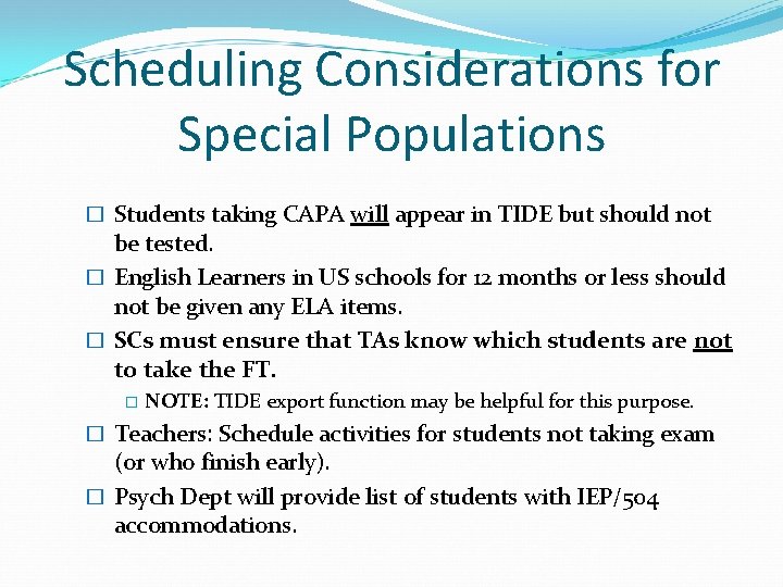 Scheduling Considerations for Special Populations � Students taking CAPA will appear in TIDE but