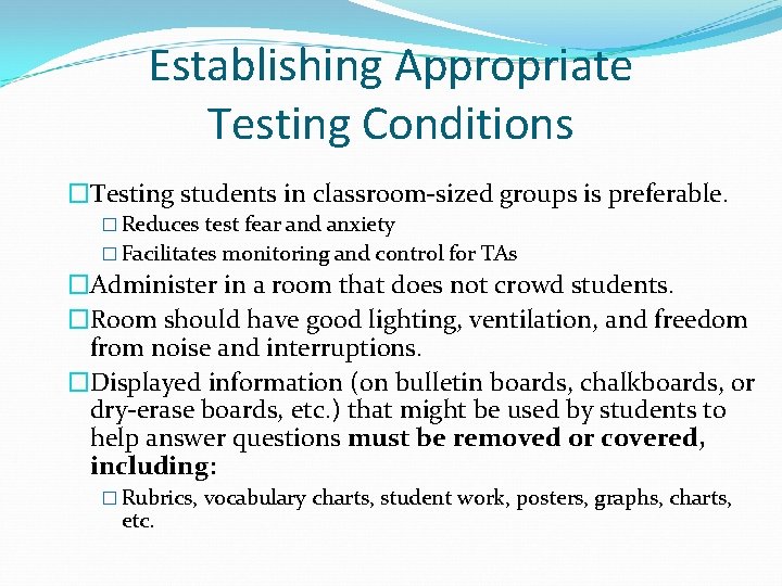 Establishing Appropriate Testing Conditions �Testing students in classroom-sized groups is preferable. � Reduces test