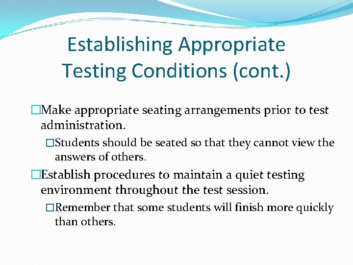 Establishing Appropriate Testing Conditions (cont. ) �Make appropriate seating arrangements prior to test administration.
