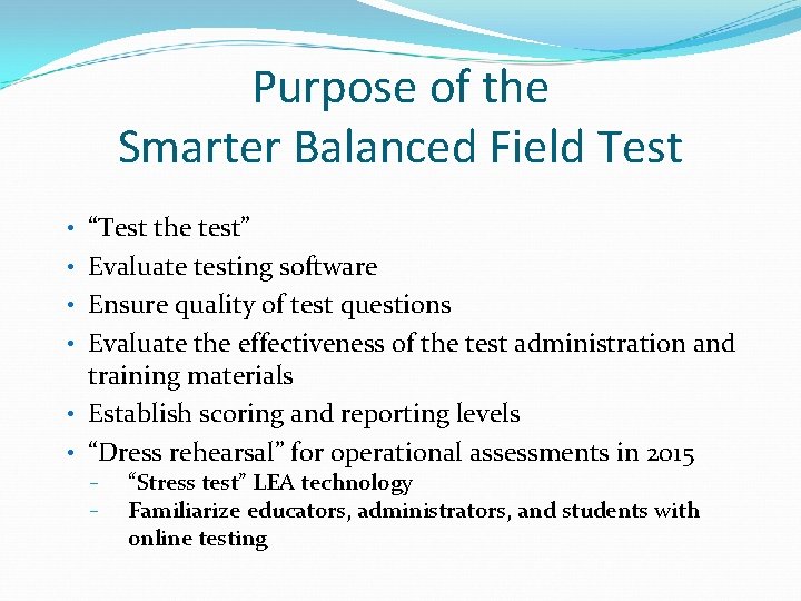 Purpose of the Smarter Balanced Field Test • “Test the test” • Evaluate testing