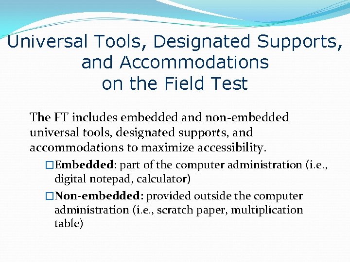 Universal Tools, Designated Supports, and Accommodations on the Field Test The FT includes embedded
