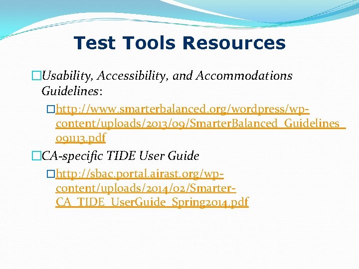 Test Tools Resources �Usability, Accessibility, and Accommodations Guidelines: �http: //www. smarterbalanced. org/wordpress/wpcontent/uploads/2013/09/Smarter. Balanced_Guidelines_ 091113.