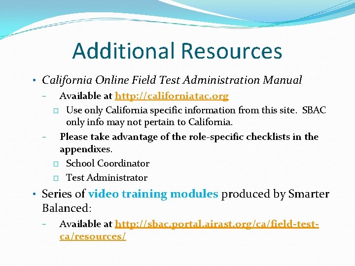 Additional Resources • California Online Field Test Administration Manual − Available at http: //californiatac.