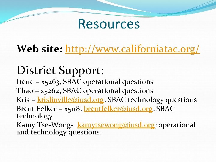 Resources Web site: http: //www. californiatac. org/ District Support: Irene – x 5263; SBAC