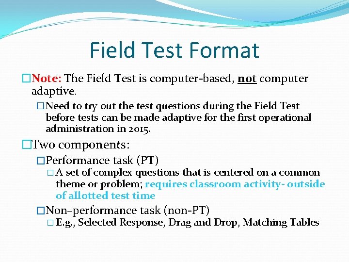 Field Test Format �Note: The Field Test is computer-based, not computer adaptive. �Need to
