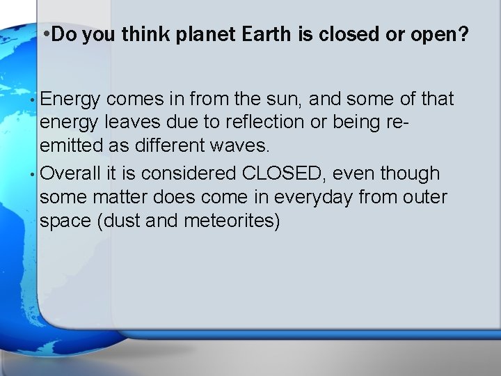  • Do you think planet Earth is closed or open? Energy comes in