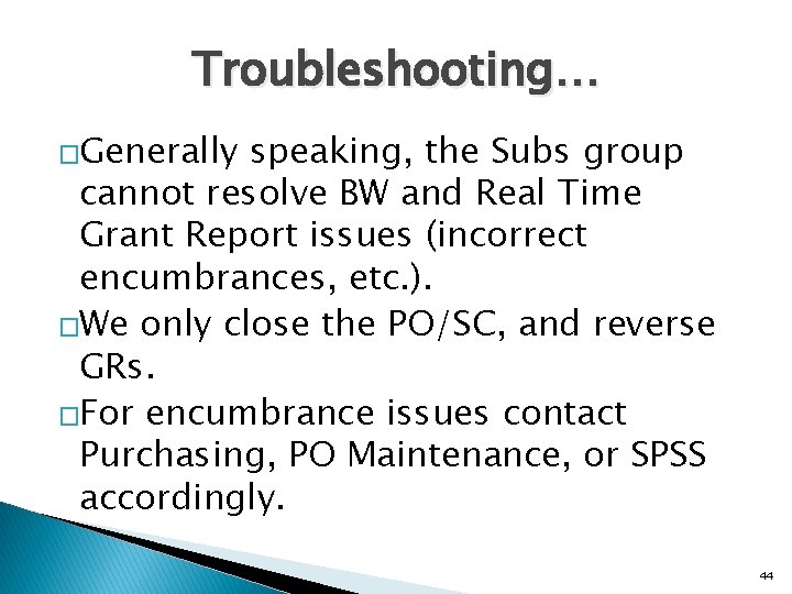 Troubleshooting… �Generally speaking, the Subs group cannot resolve BW and Real Time Grant Report