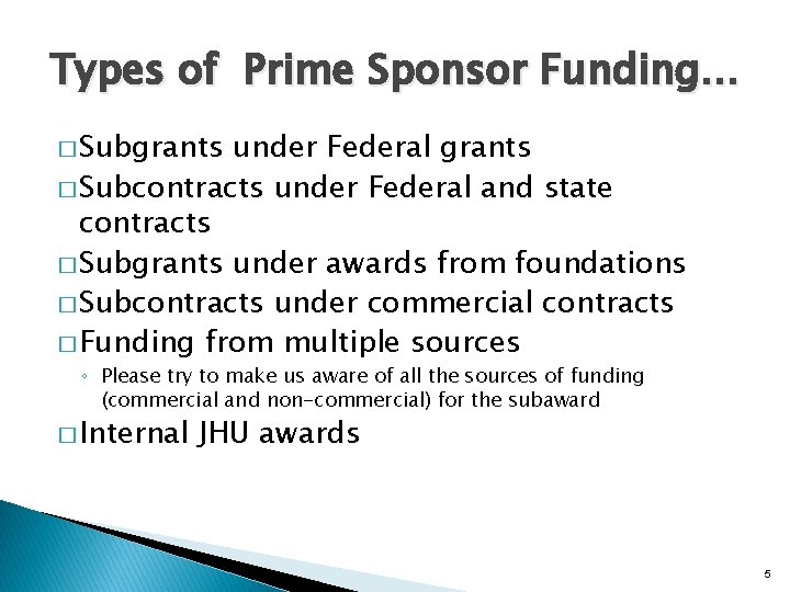 Types of Prime Sponsor Funding… � Subgrants under Federal grants � Subcontracts under Federal