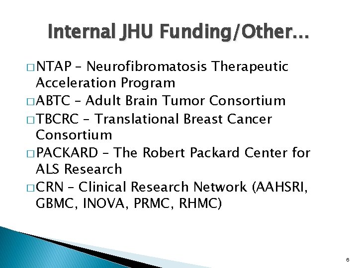 Internal JHU Funding/Other… � NTAP – Neurofibromatosis Therapeutic Acceleration Program � ABTC – Adult