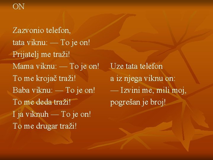 ON Zazvonio telefon, tata viknu: — To je on! Prijatelj me traži! Mama viknu: