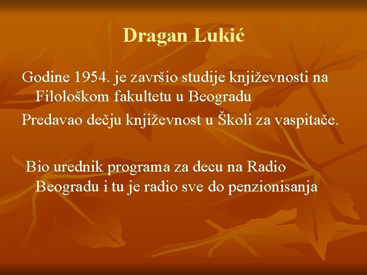 Dragan Lukić Godine 1954. je završio studije književnosti na Filološkom fakultetu u Beogradu Predavao