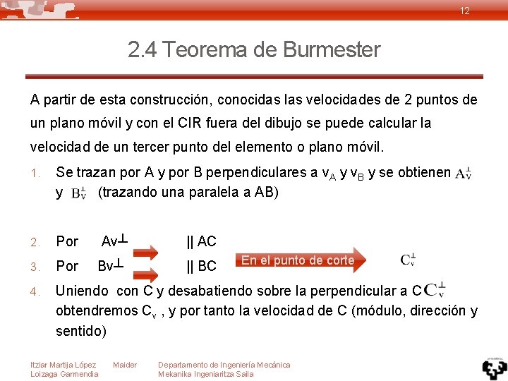 12 2. 4 Teorema de Burmester A partir de esta construcción, conocidas las velocidades