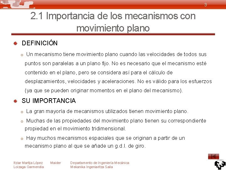 3 2. 1 Importancia de los mecanismos con movimiento plano DEFINICIÓN o Un mecanismo