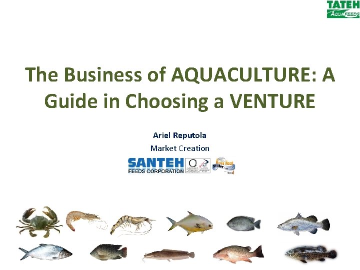 The Business of AQUACULTURE: A Guide in Choosing a VENTURE Ariel Reputola Market Creation