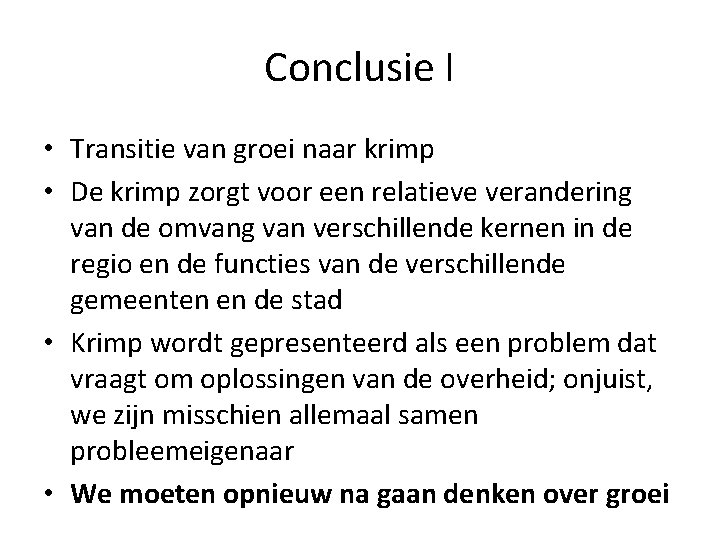Conclusie I • Transitie van groei naar krimp • De krimp zorgt voor een