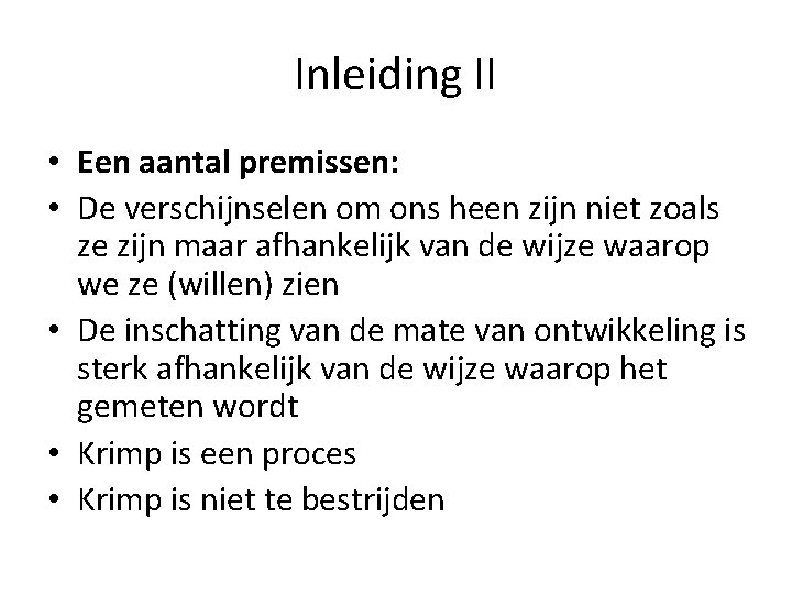 Inleiding II • Een aantal premissen: • De verschijnselen om ons heen zijn niet