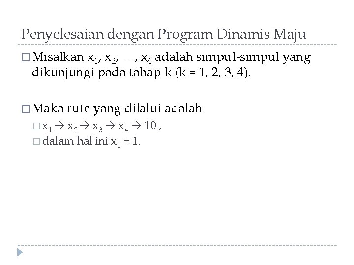 Penyelesaian dengan Program Dinamis Maju � Misalkan x 1, x 2, …, x 4