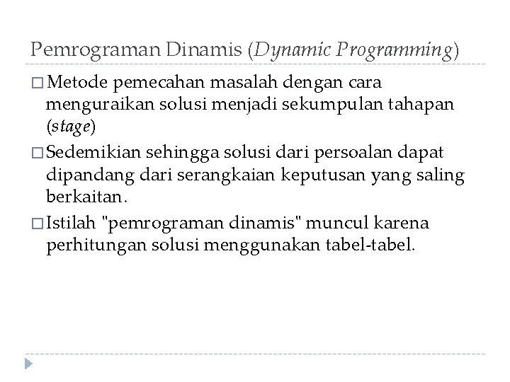 Pemrograman Dinamis (Dynamic Programming) � Metode pemecahan masalah dengan cara menguraikan solusi menjadi sekumpulan