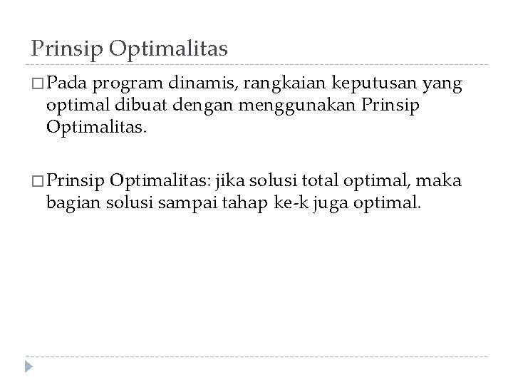 Prinsip Optimalitas � Pada program dinamis, rangkaian keputusan yang optimal dibuat dengan menggunakan Prinsip