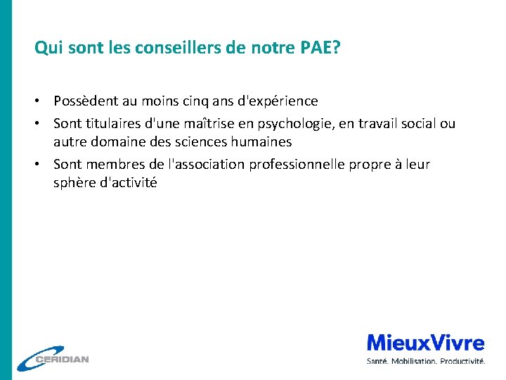 Qui sont les conseillers de notre PAE? • Possèdent au moins cinq ans d'expérience