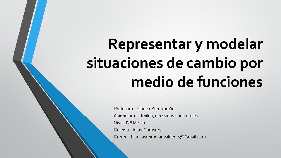 Representar y modelar situaciones de cambio por medio de funciones Profesora : Blanca San