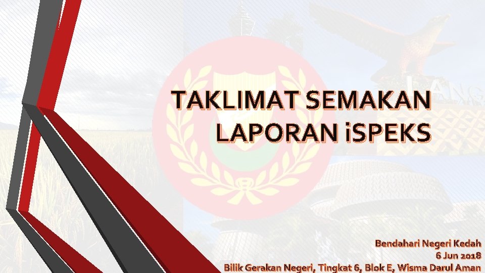 TAKLIMAT SEMAKAN LAPORAN i. SPEKS Bendahari Negeri Kedah 6 Jun 2018 Bilik Gerakan Negeri,