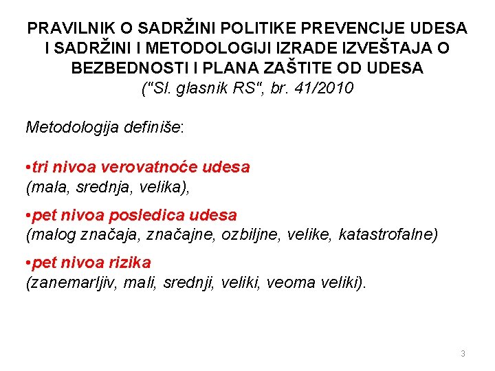 PRAVILNIK O SADRŽINI POLITIKE PREVENCIJE UDESA I SADRŽINI I METODOLOGIJI IZRADE IZVEŠTAJA O BEZBEDNOSTI PRAVILNIK O SADRŽINI POLITIKE PREVENCIJE UDESA I SADRŽINI I METODOLOGIJI IZRADE IZVEŠTAJA O BEZBEDNOSTI